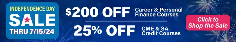 Independence Day Sale - $200 off Career & Personal Finance Courses and 25% off CME & SA Credit Courses