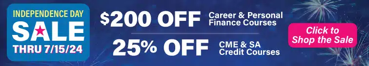 Independence Day Sale - $200 off Career & Personal Finance Courses and 25% off CME & SA Credit Courses